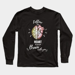 Follow your heart, half brain half heart, right balance between brain and heart, quote Long Sleeve T-Shirt